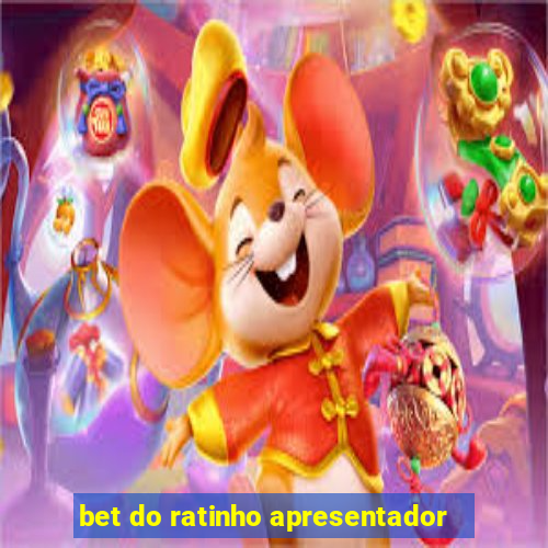 bet do ratinho apresentador